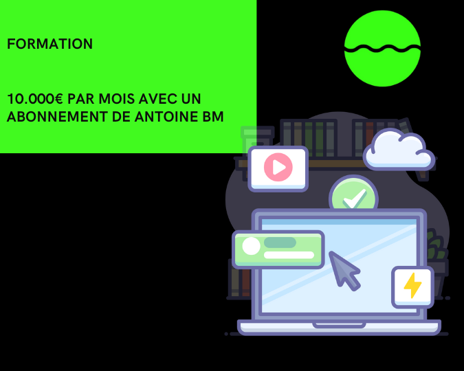 Formation 10.000€ PAR MOIS AVEC UN ABONNEMENT de Antoine bm