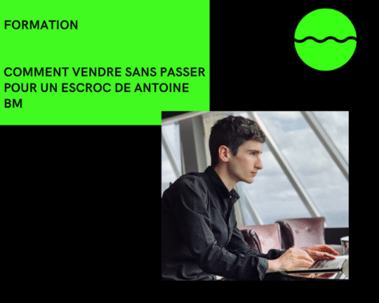 Formation Comment vendre sans passer pour un escroc de Antoine BM