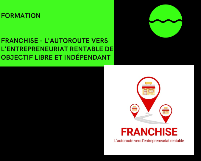 FRANCHISE - L'autoroute vers l'entrepreneuriat rentable