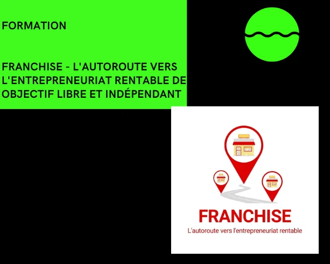 FRANCHISE - L'autoroute vers l'entrepreneuriat rentable
